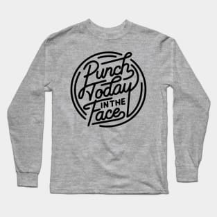 Punch Today in the Face Long Sleeve T-Shirt